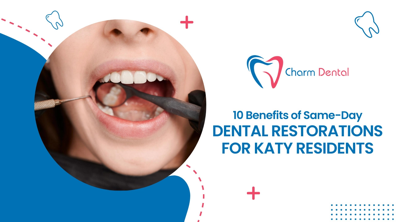 10 Benefits of Same-Day Dental Restorations for Katy Residents