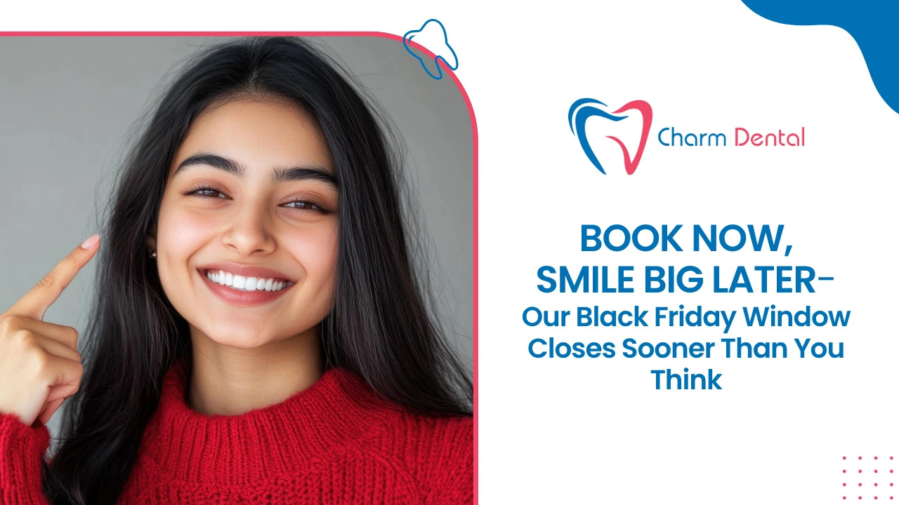 Book now smile big later – our black friday window closes sooner than you think Book now, smile big later – our black friday window closes sooner than you think