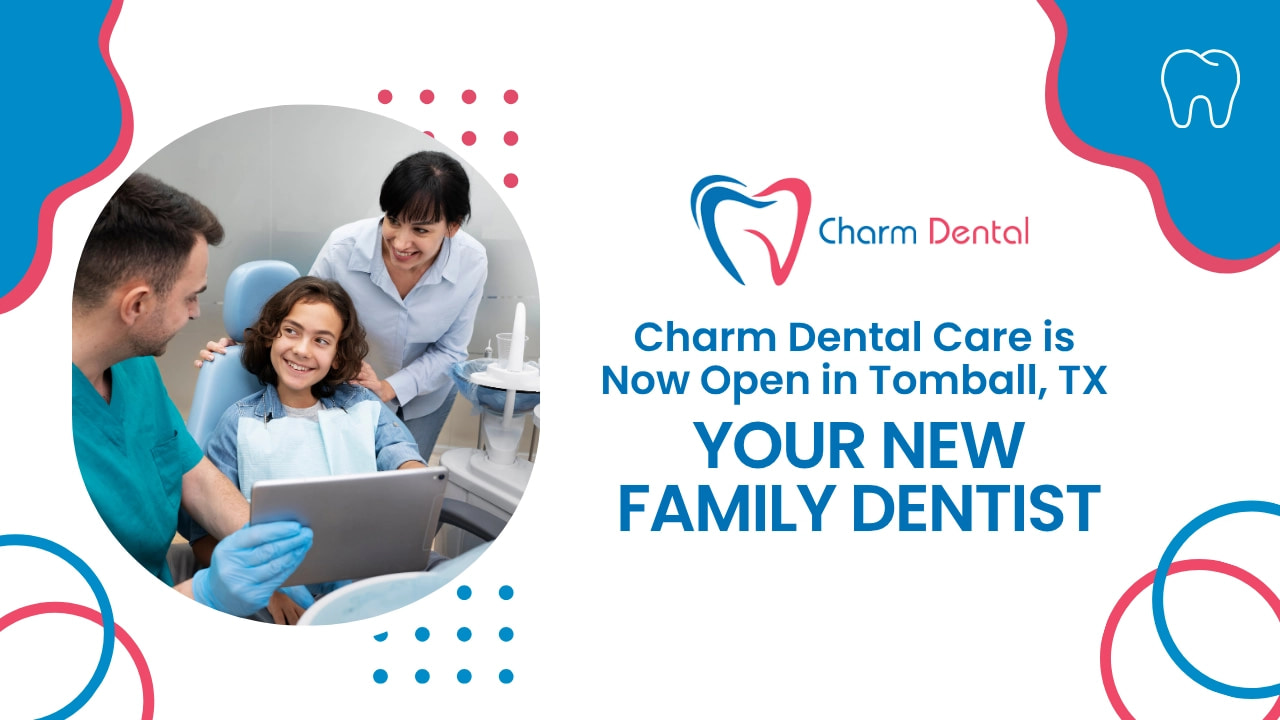 Charm dental care is now open in tomball, tx: your new family dentist