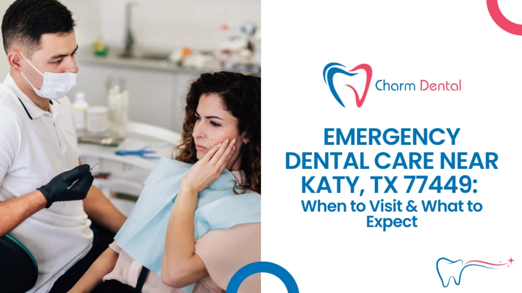 Emergency dental care near katy, tx 77449: when to visit & what to expect 