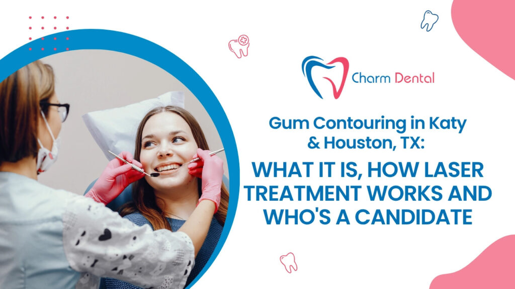 Gum contouring in katy & houston, tx: what it is, how laser treatment works and who's a candidate