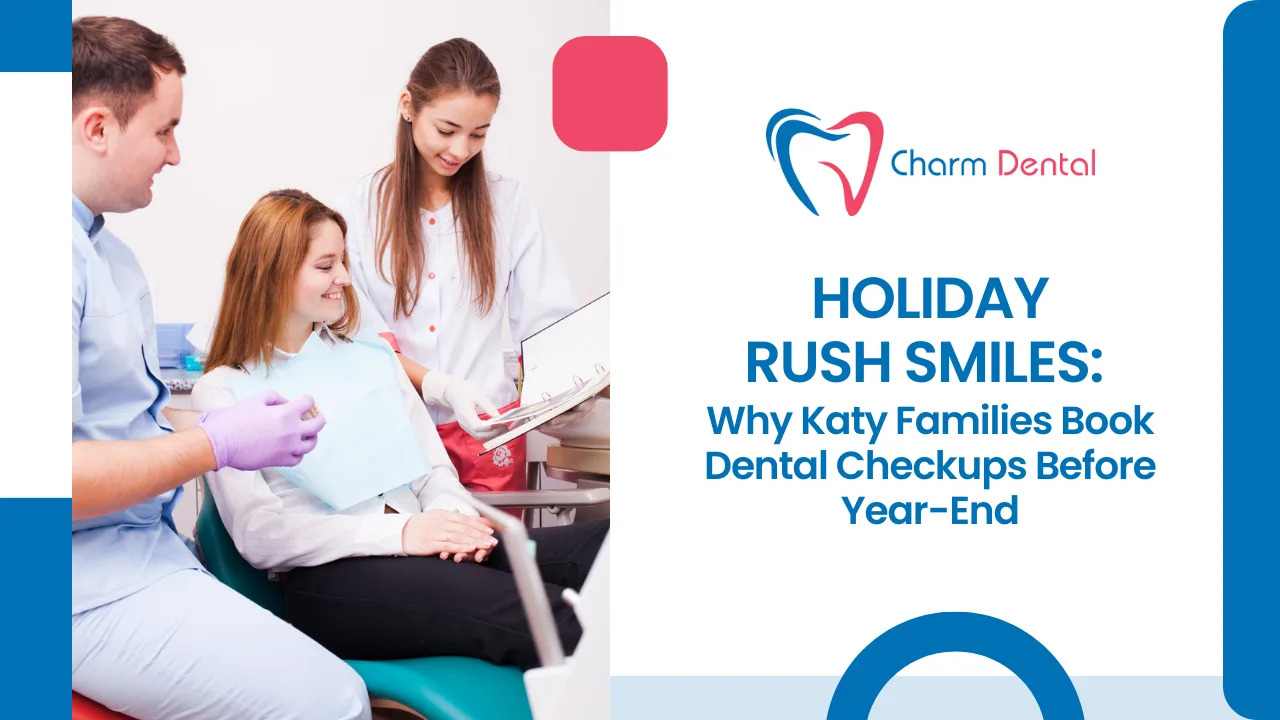 Holiday rush smiles: why katy families book dental checkups before year-end