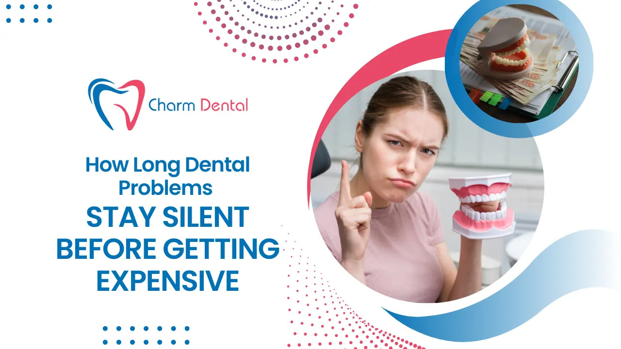 How long can dental problems stay silent before getting expensive 