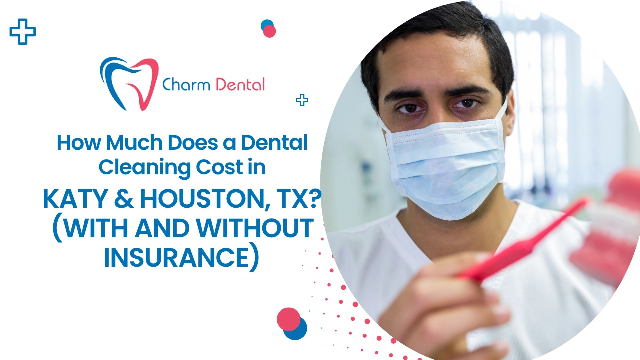 How Much Does a Dental Cleaning Cost in Katy & Houston, TX? (With and Without Insurance)