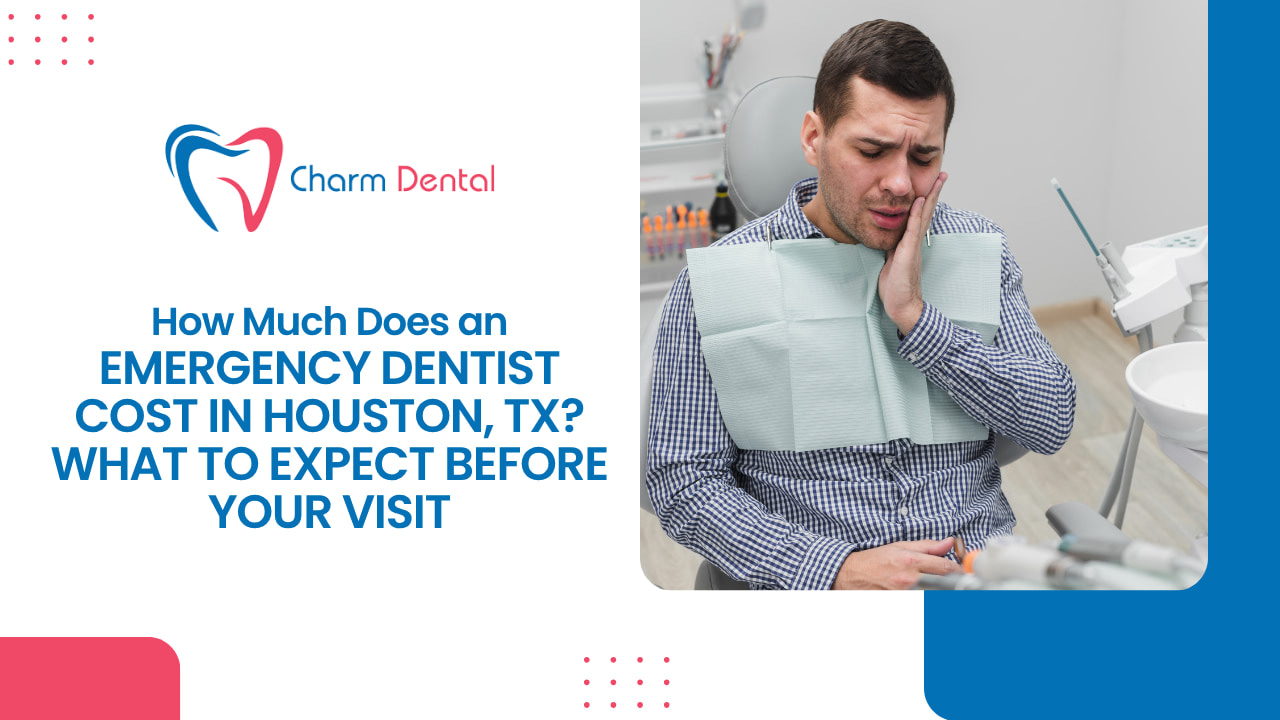 How Much Does an Emergency Dentist Cost in Houston, TX? What to Expect Before Your Visit