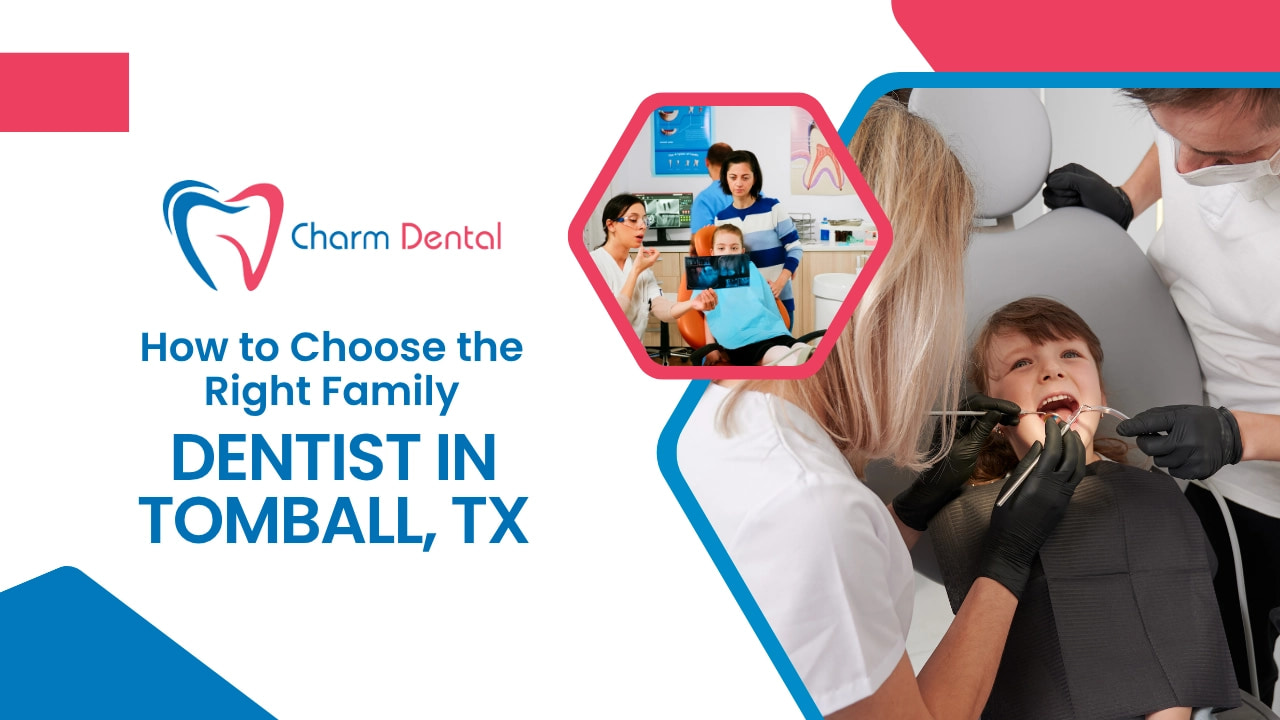 How to Choose the Right Family Dentist in Tomball, TX