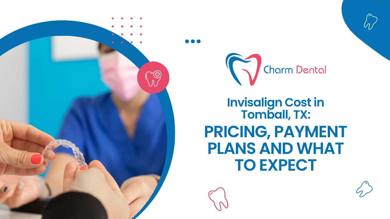 Invisalign Cost in Tomball, TX: Pricing, Payment Plans, and What to Expect