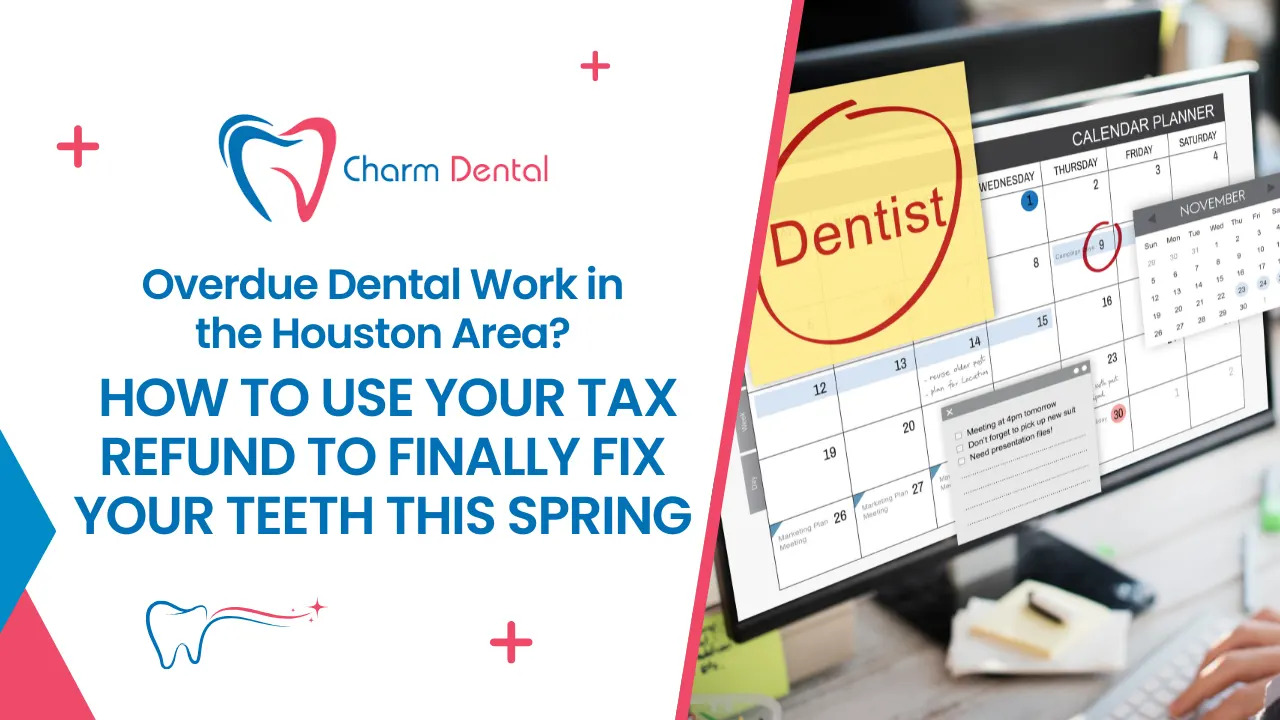 Overdue dental work in the houston area? How to use your tax refund to finally fix your teeth this spring