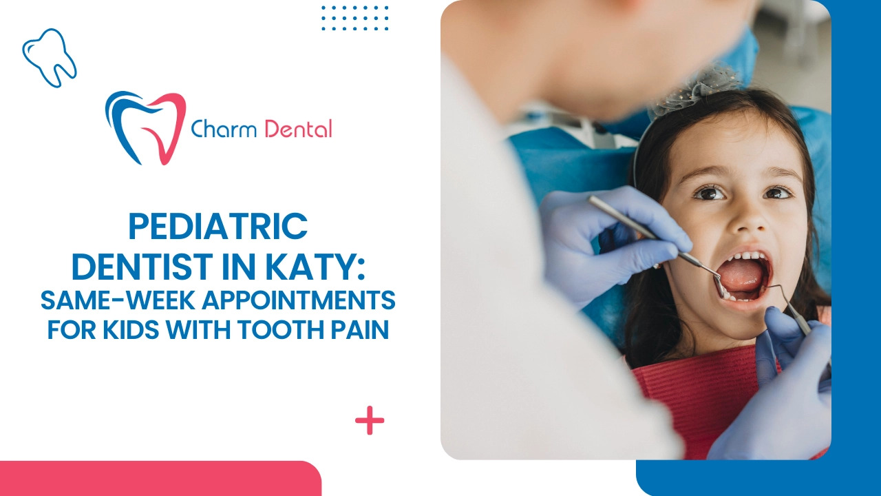 Pediatric Dentist in Katy Same-Week Appointments for Kids With Tooth Pain