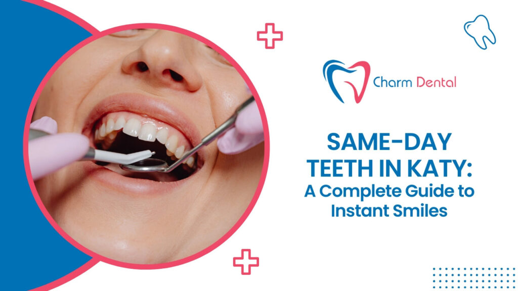Same-day teeth in katy a complete guide to instant smiles
