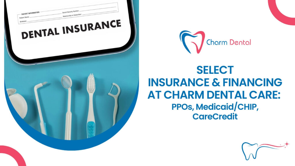 Select insurance & financing at charm dental care ppos, medicaidchip, carecredit