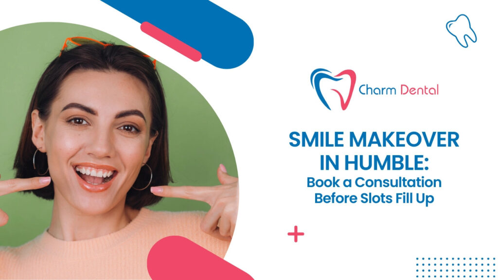 Smile makeover in humble book a consultation before slots fill up