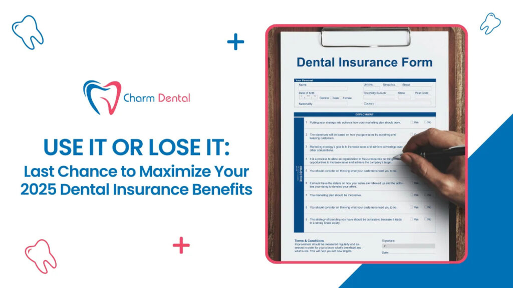 Use it or lose it last chance to maximize your 2025 dental insurance benefits