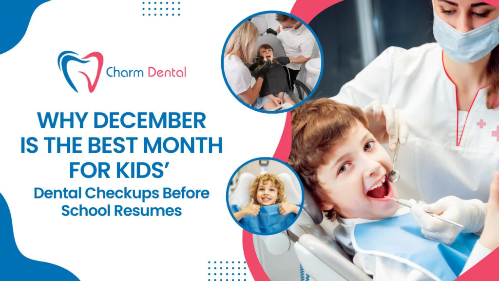 Why december is the best month for kids’ dental checkups before school resumes