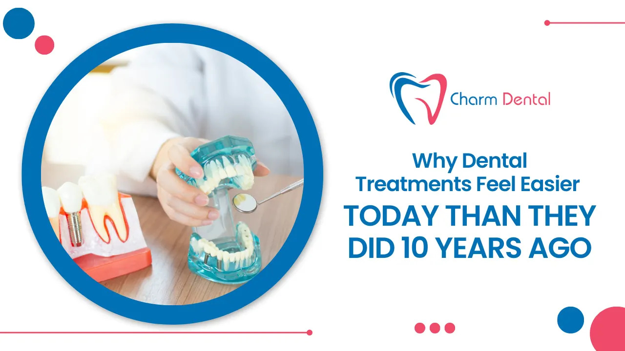 Why dental treatments feel easier today than they did 10 years ago