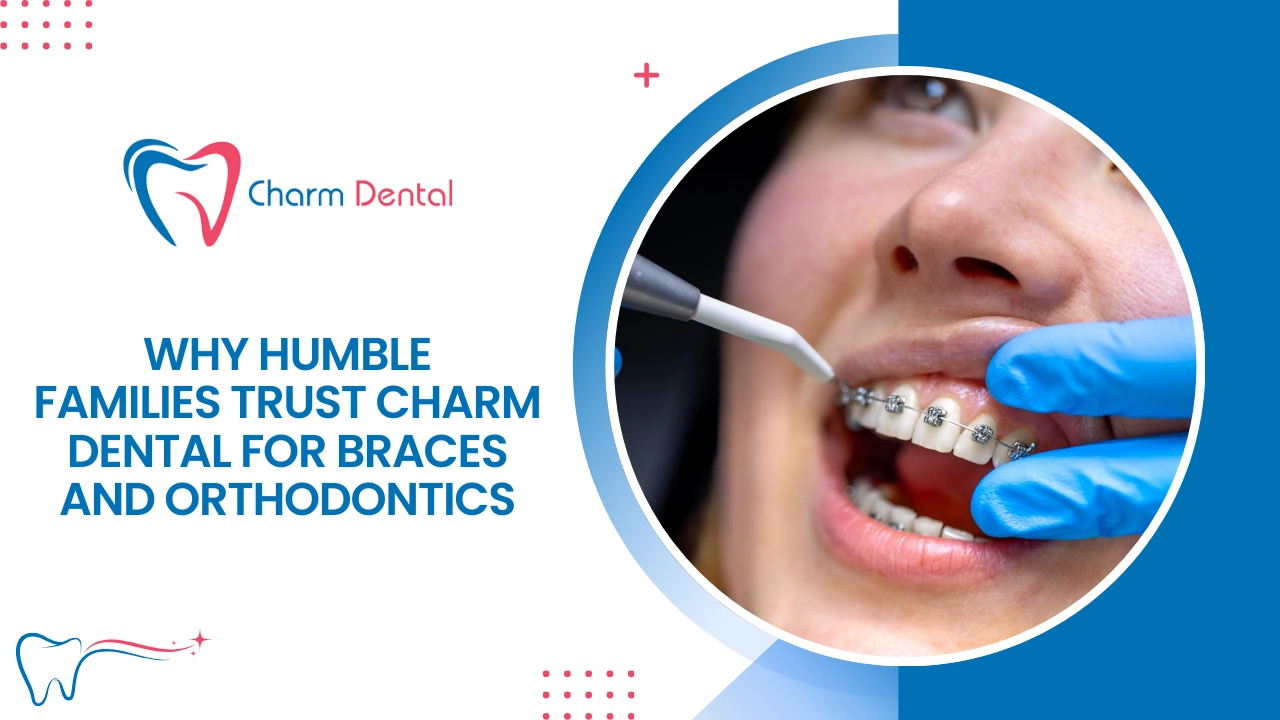 Why humble families trust charm dental for braces and orthodontics?